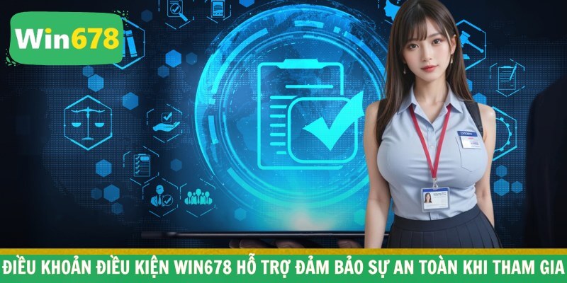 Điều khoản điều kiện WIN678 hỗ trợ đảm bảo sự an toàn khi tham gia