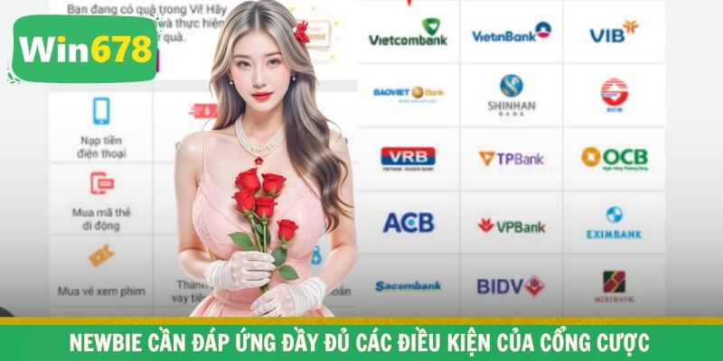 Newbie cần đáp ứng đầy đủ các điều kiện của cổng cược