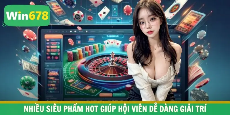 Nhiều siêu phẩm hot giúp hội viên dễ dàng giải trí