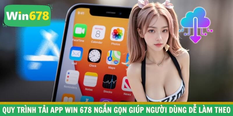 Quy trình tải app Win 678 ngắn gọn giúp người dùng dễ làm theo