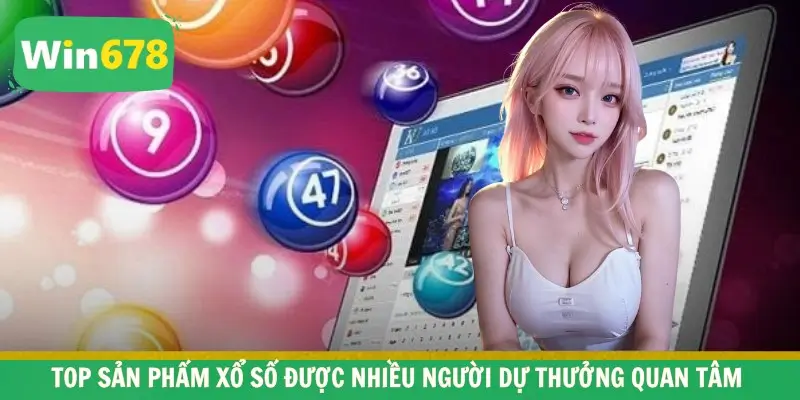 Top sản phẩm xổ số được nhiều người dự thưởng quan tâm 