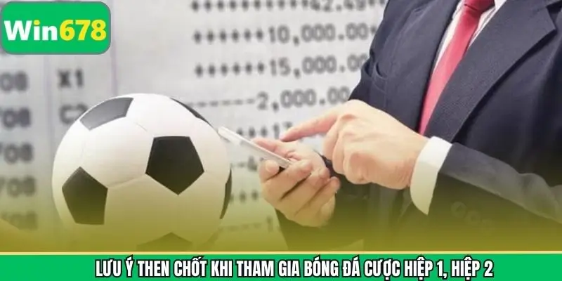 Bóng đá cược hiệp 1, hiệp 2 và một vài lưu ý nhỏ