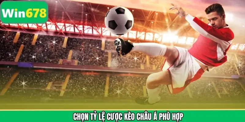 Chọn tỷ lệ cược kèo châu Á phù hợp