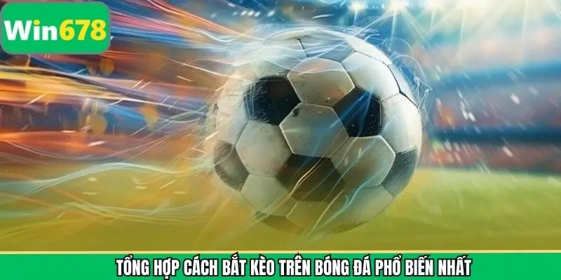 Điểm hình các loại kèo bóng đá phổ biến nhất WIN678