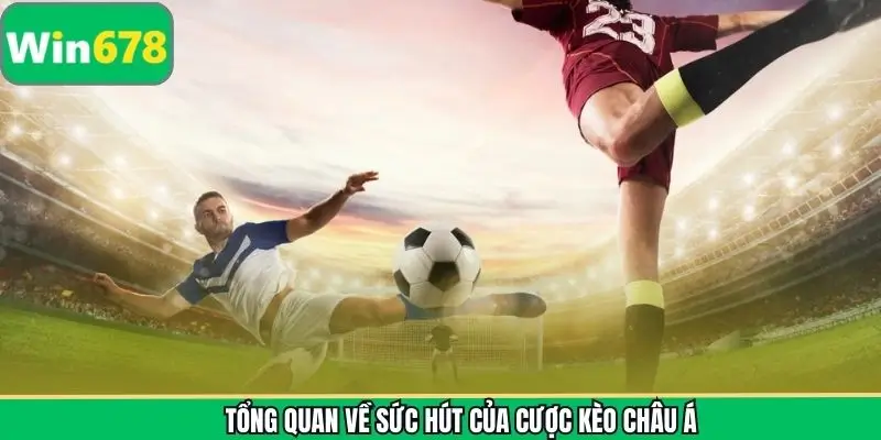 Nét chính về kèo châu Á minh bạch tại WIN678